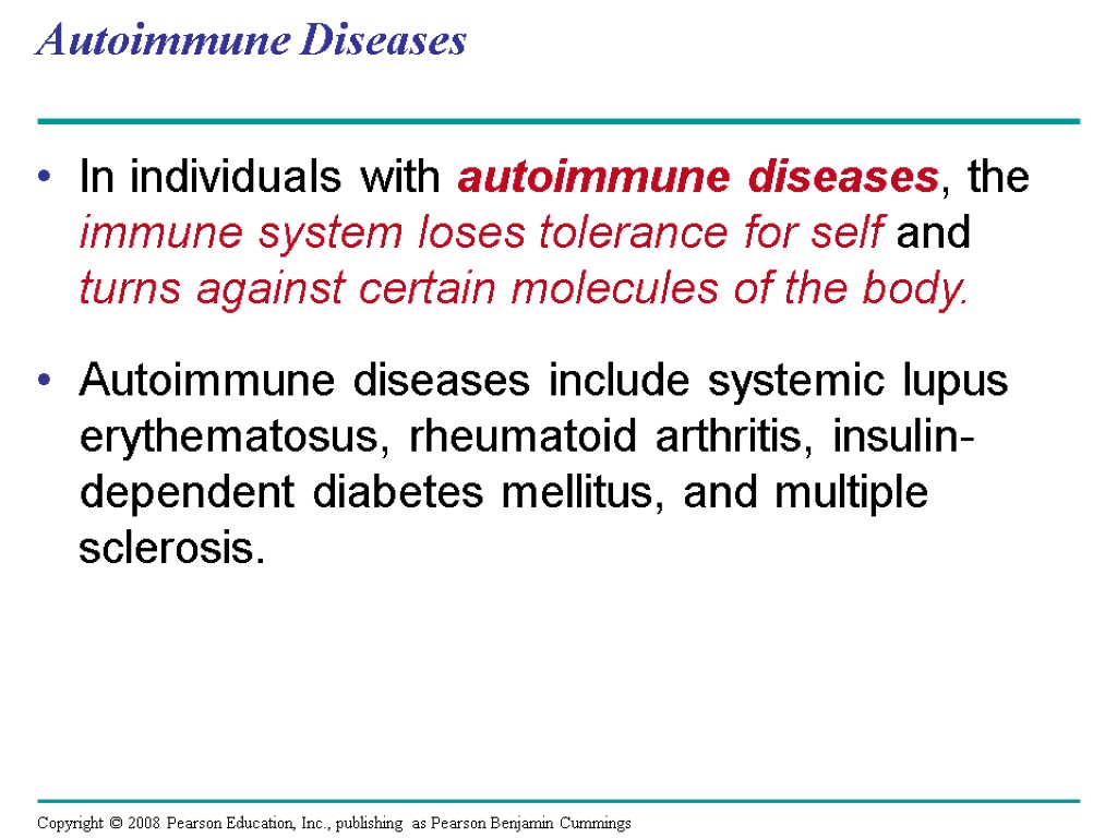 Autoimmune Diseases In individuals with autoimmune diseases, the immune system loses tolerance for self